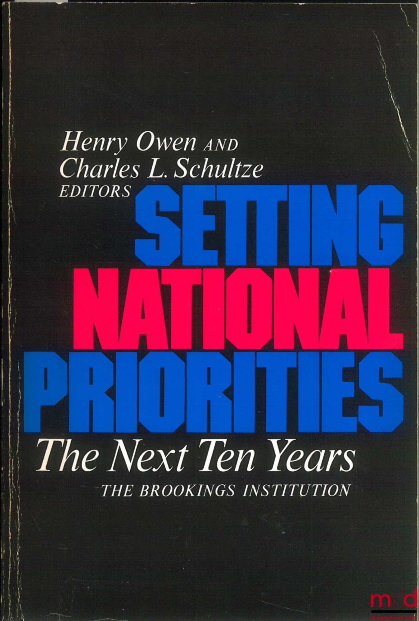 [The Brookings Institution], [Collective] – SETTING NATIONAL PRIORITIES THE NEXT TEN YEARS, HENRO OWEN AND CHARLES L. SCHULTZE Editors