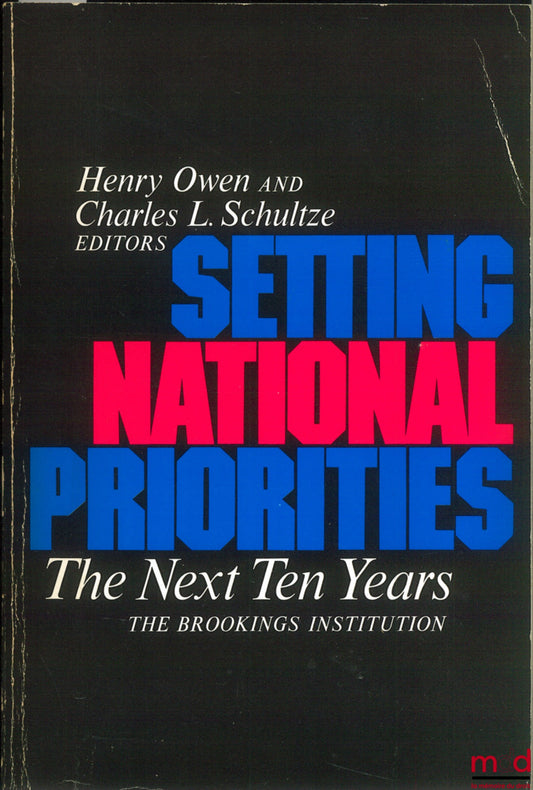[The Brookings Institution], [Collective] – SETTING NATIONAL PRIORITIES THE NEXT TEN YEARS, HENRO OWEN AND CHARLES L. SCHULTZE Editors
