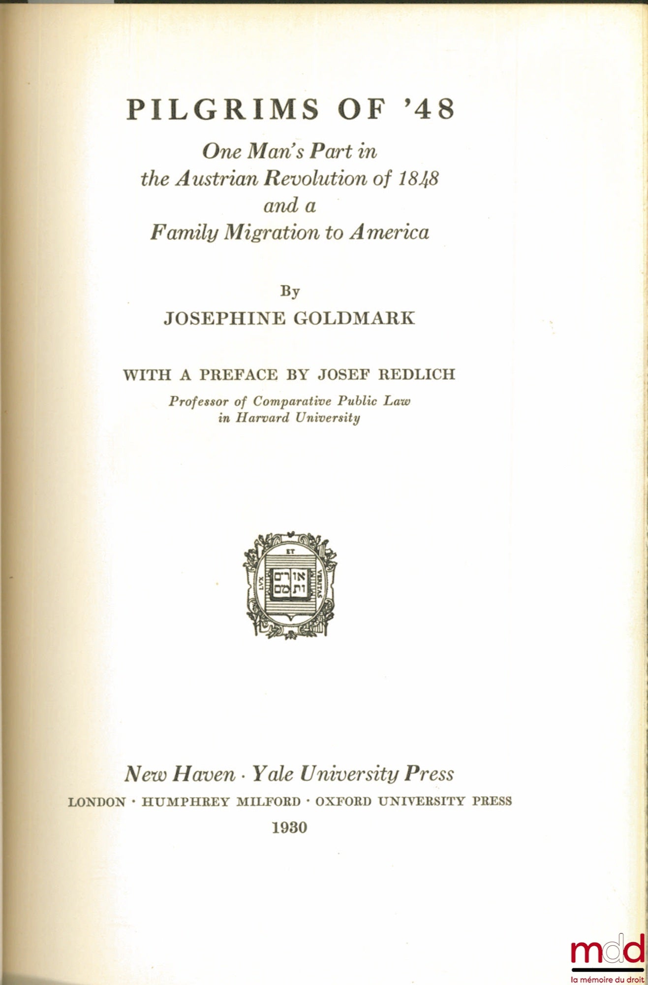 GOLDMARK (Josephine) – PILGRIMS OF ‘48’. ONE MAN’S PART IN THE AUSTRIAN REVOLUTION OF 1848 AND A FAMILY MIGRATION TO AMERICA, with a Preface by Josef REDLICH