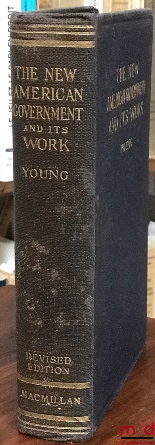 YOUNG (James T.) – THE NEW AMERICAN GOVERNMENT AND ITS WORK, 2nd Revised Edition