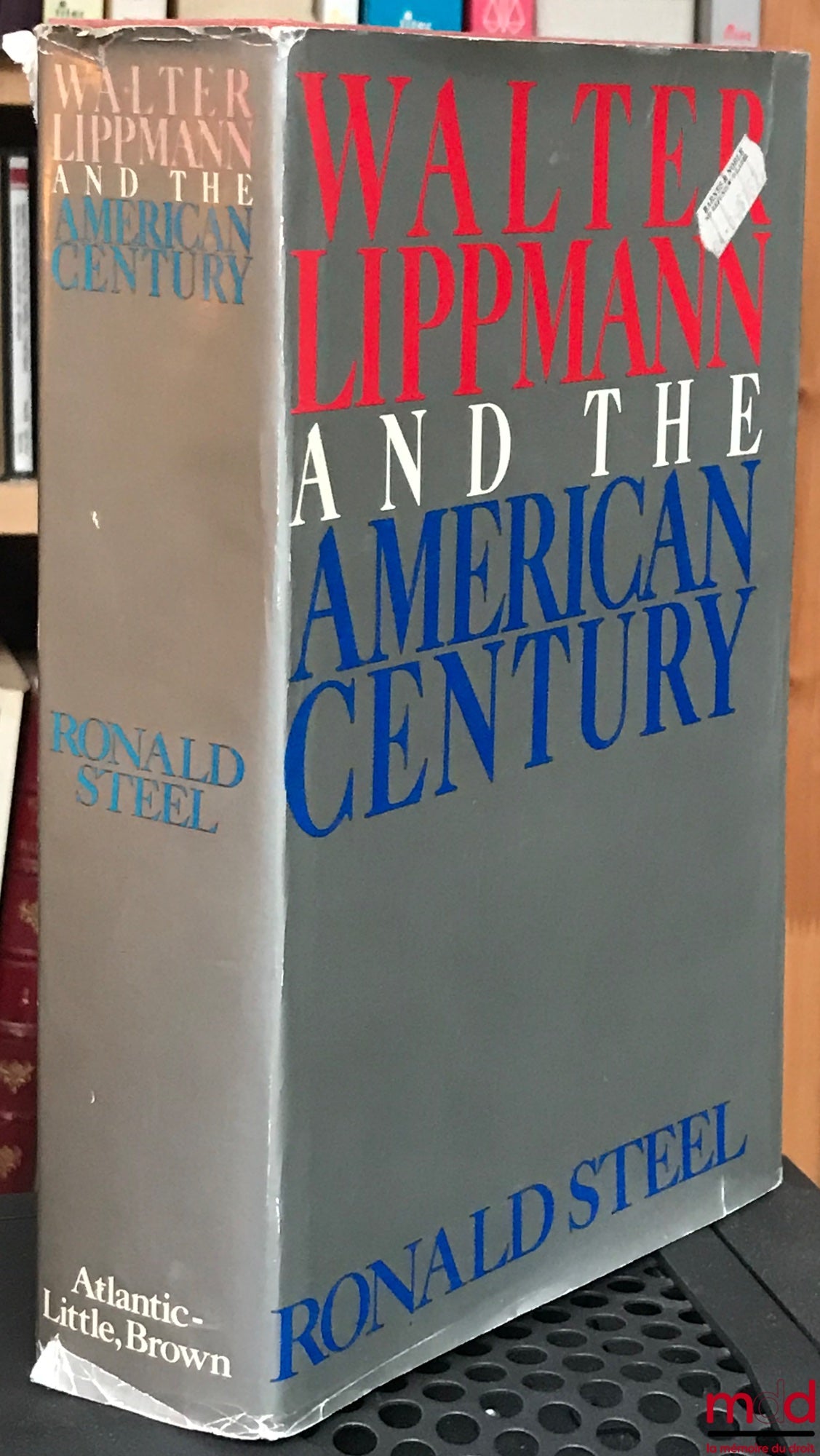 [Biography], STEEL (Ronald) – WALTER LIPPMANN AND THE AMERICAN CENTURY, An Atlantic Monthly Press Book