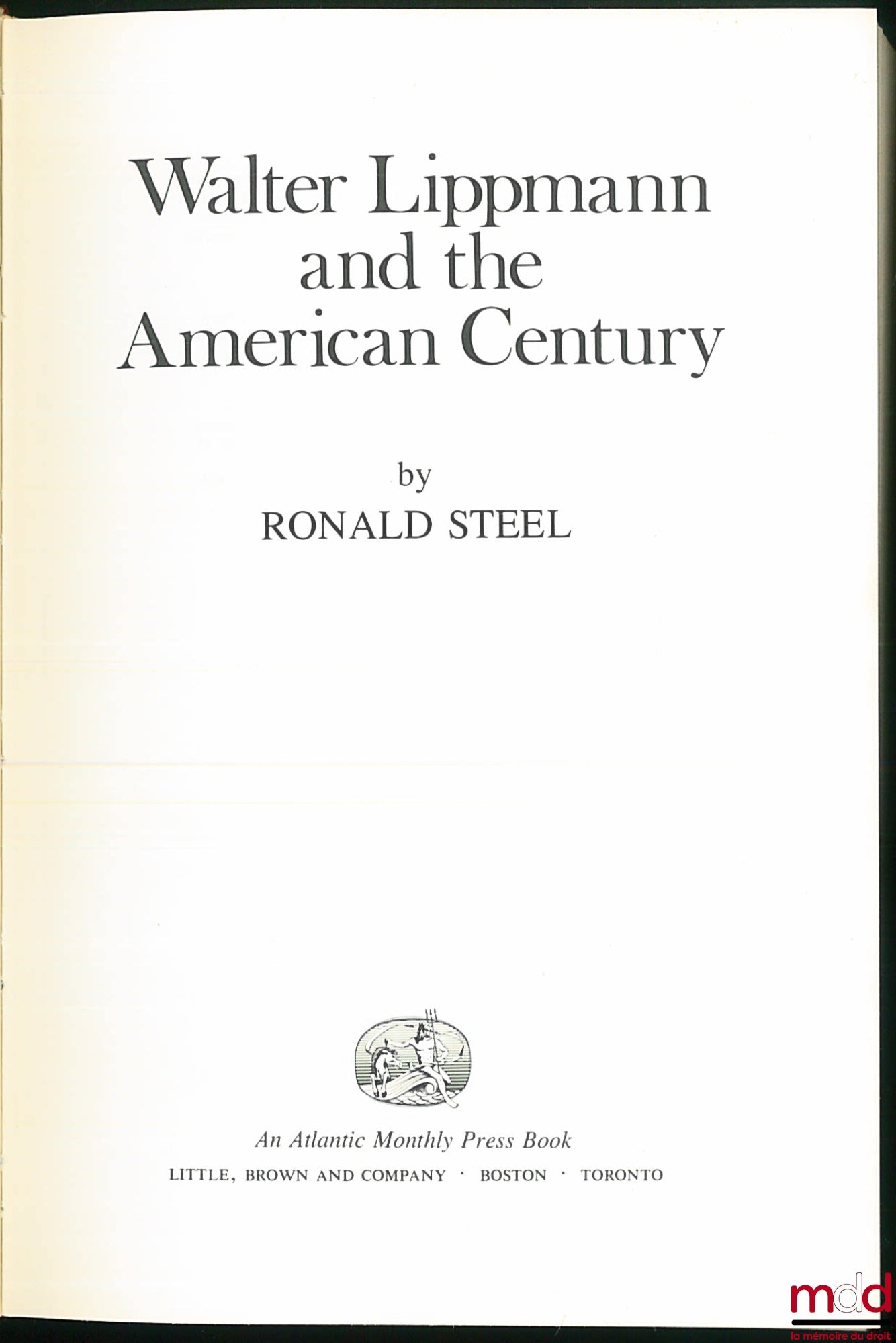 [Biography], STEEL (Ronald) – WALTER LIPPMANN AND THE AMERICAN CENTURY, An Atlantic Monthly Press Book