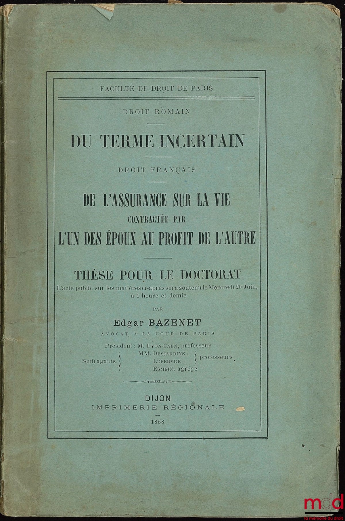 BAZENET (Edgar) – ON UNCERTAIN TERMS (Roman Law); ON LIFE INSURANCE CONTRACTED BY ONE SPOUSE FOR THE BENEFIT OF THE OTHER (French Law), Faculty of Law of Paris