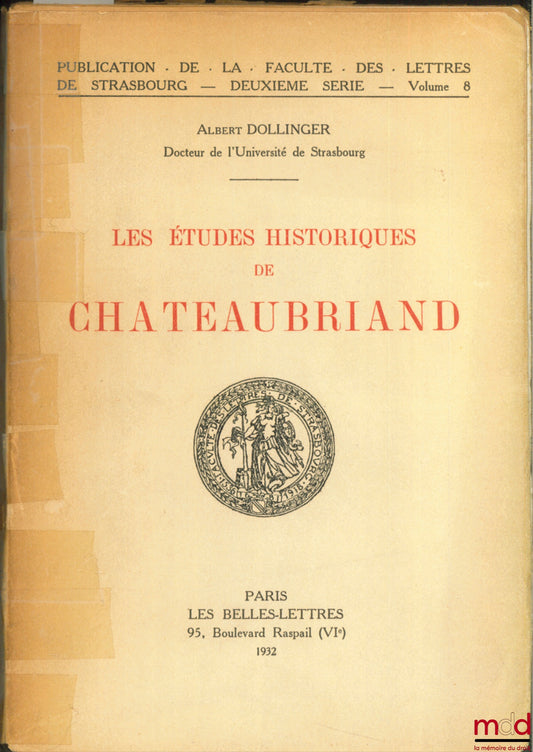 DOLLINGER (Albert) – LES ÉTUDES HISTORIQUES DE CHATEAUBRIAND, Publication de la Faculté des lettres de Strasbourg, 2ème série, vol. 8