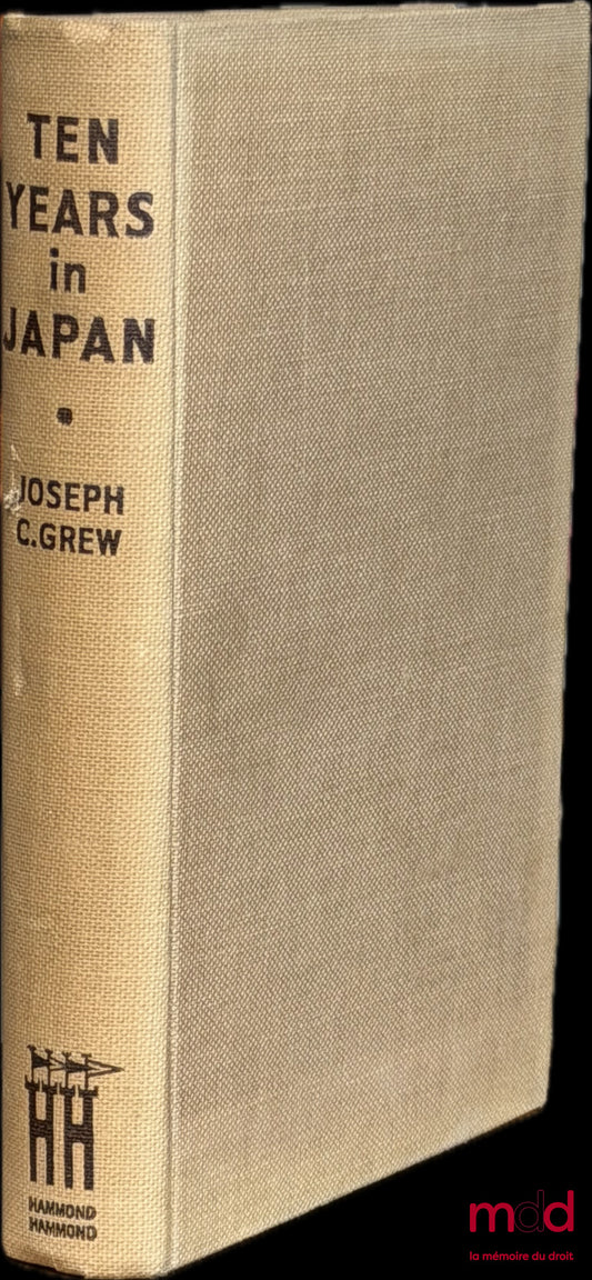 GREW (Joseph C.) – TEN YEARS IN JAPAN. A Contemporary Record drawn from the Diaries and Private and Official Papers of J.C. Grew, United States Ambassador to Japan 1932 - 1942