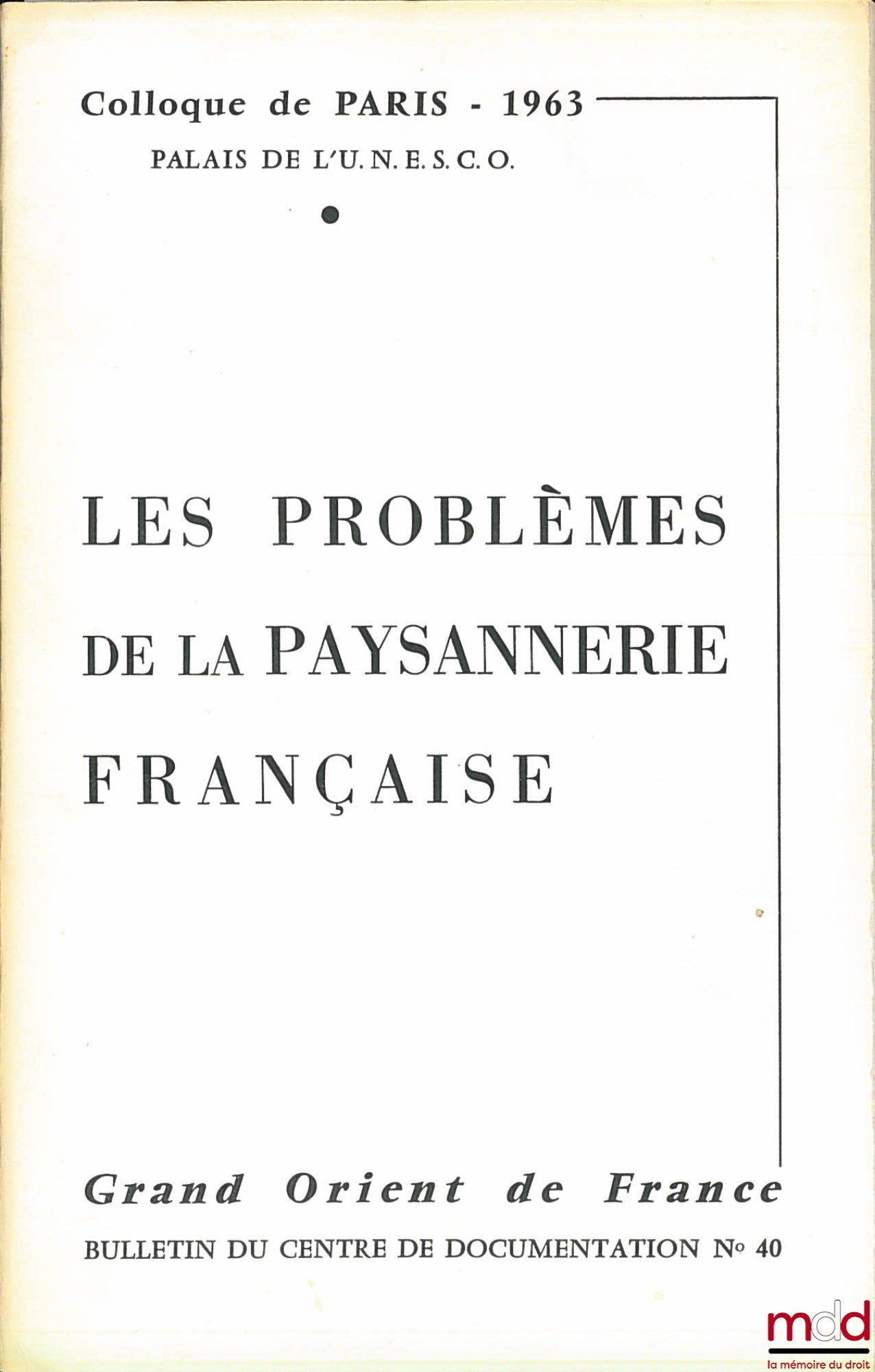 [Symposium] – THE PROBLEMS OF THE FRENCH PEASANTRY, Paris Symposium 1963, UNESCO Palace, Grand Orient of France, Bulletin of the Documentation Center No. 40