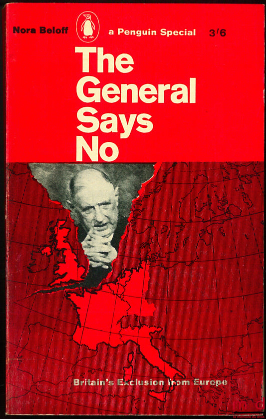 BELOFF (Nora) – THE GENERAL SAYS NO. Britain's Exclusion from Europe. coll. Penguin Special