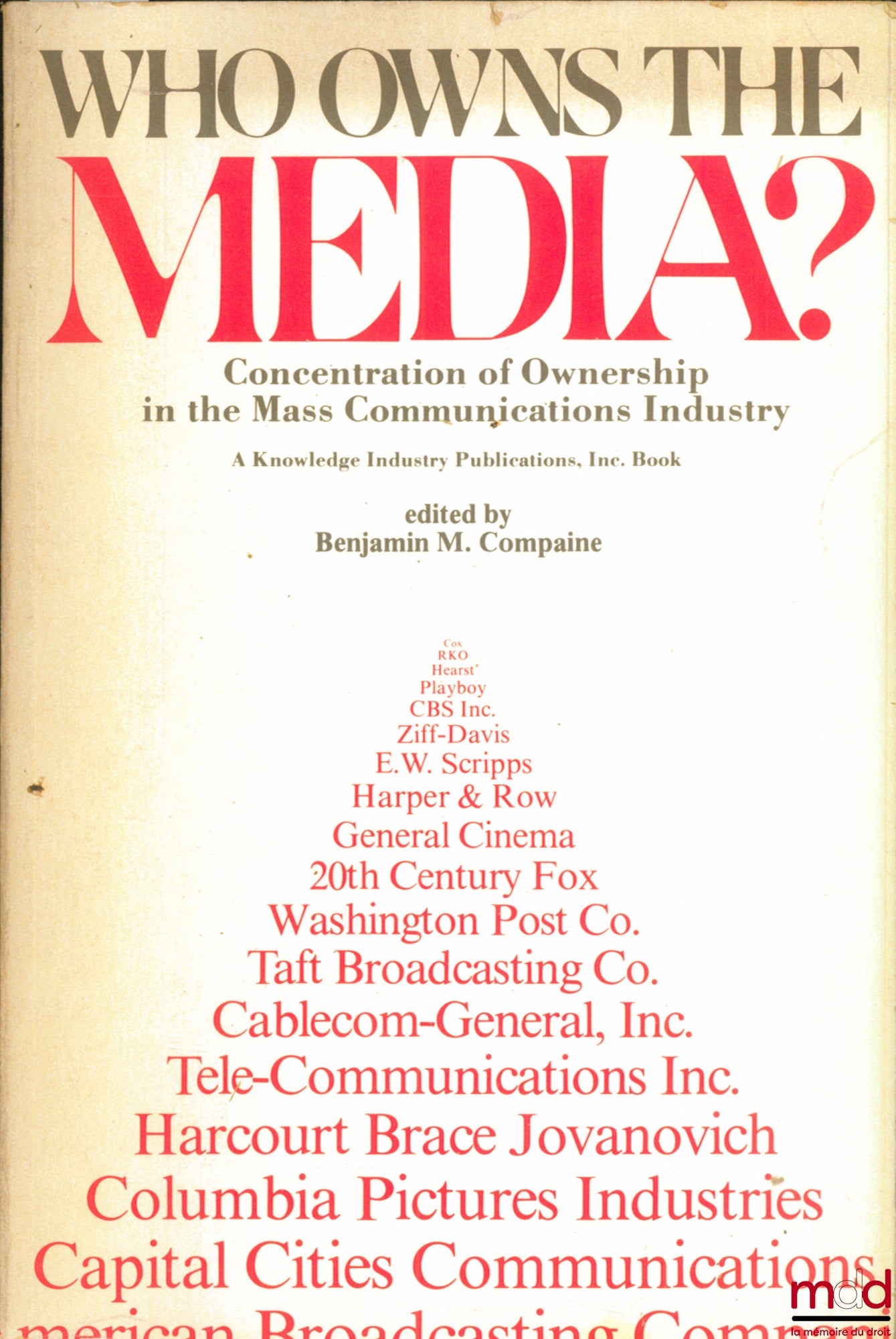 COMPAINE (Benjamin M.) et alii – WHO OWNS THE MEDIA ? Concentration of Ownership in the Mass Communications Industry, A Knowledge Industry Publications, Inc. Book