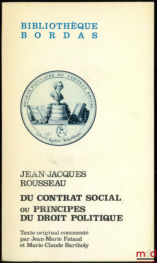 ROUSSEAU (Jean-Jacques) – DU CONTRAT SOCIAL ou Principes du droit politique, texte original commenté par Jean-Marie Fataud et Marie-Claude Bartholy