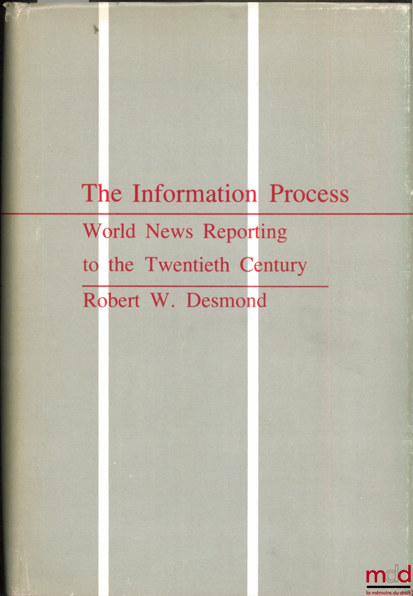 DESMOND (Robert W.) – THE INFORMATION PROCESS. WORLD NEWS REPORTING TO THE TWENTIETH CENTURY