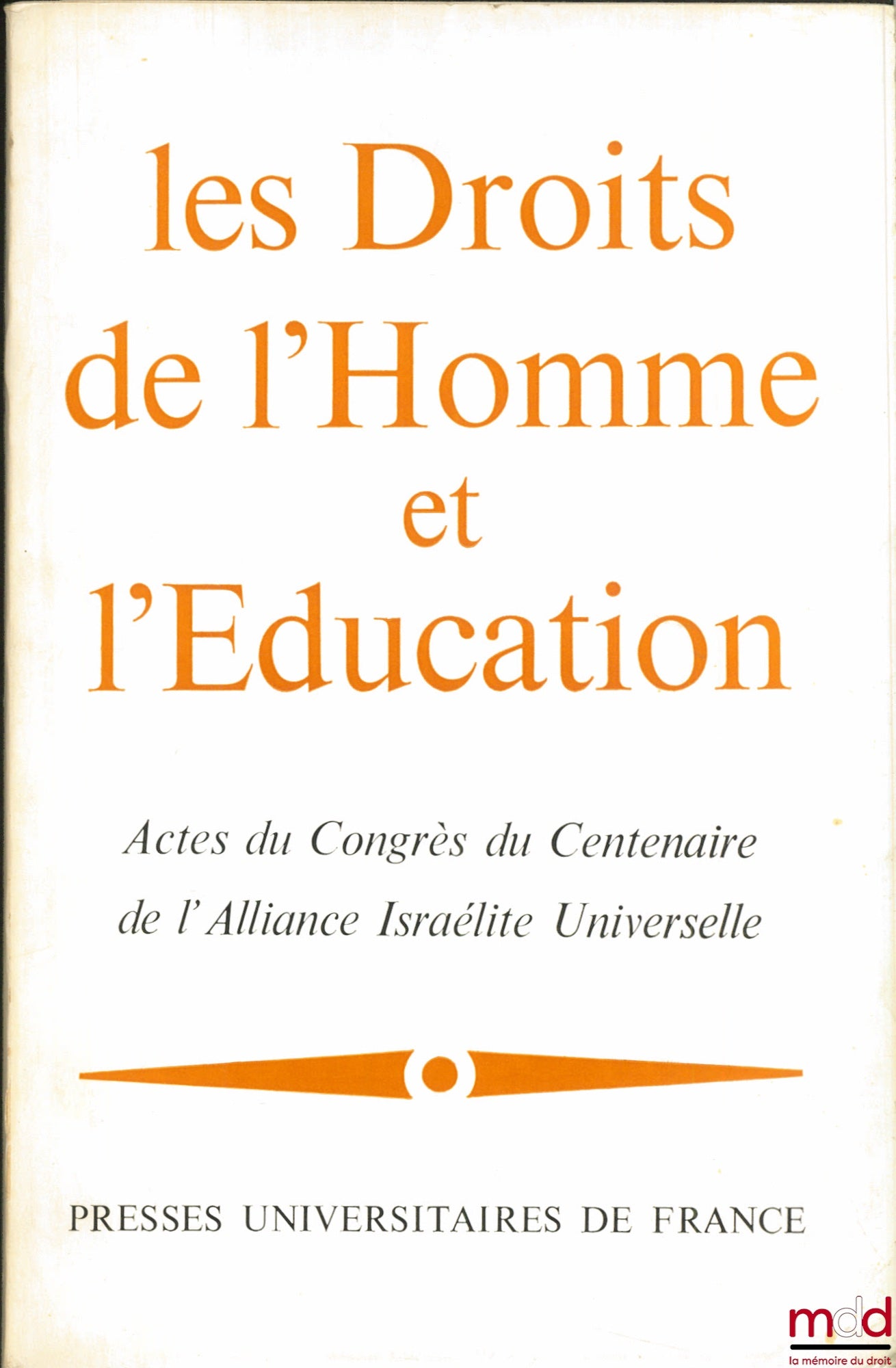 [Colloque] – LES DROITS DE L’HOMME ET L’ÉDUCATION. Actes du Congrès du Centenaire de l’Alliance Israélite Universelle, à Paris, Maison de l’UNESCO du 21 au 24 juin 1960