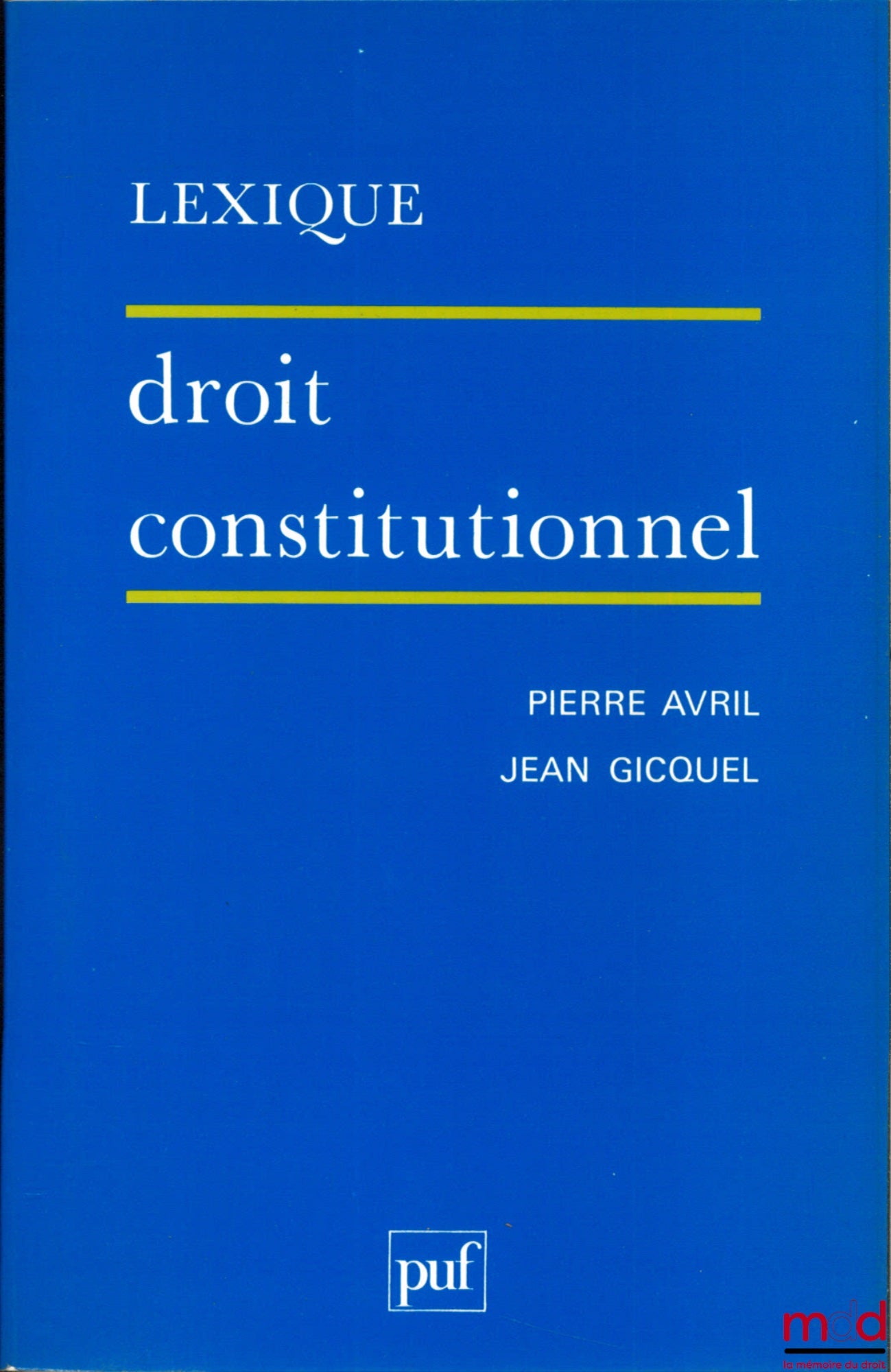 AVRIL (Pierre) and GICQUEL (Jean) – CONSTITUTIONAL LAW, 2nd updated ed., Lexicon series