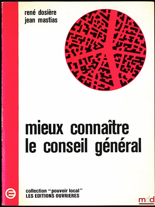 DOSIÈRE (René) and MASTIAS (Jean) – GETTING TO KNOW THE GENERAL COUNCIL BETTER, coll. “Local Power”