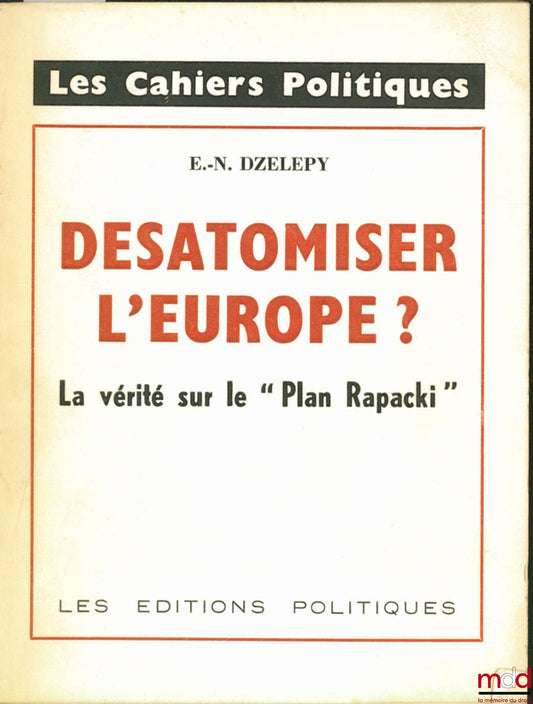 DZELEPY (E.-N.) – DE-SATOMISING EUROPE? The truth about the “Rapacki Plan”, coll. Les Cahiers politiques