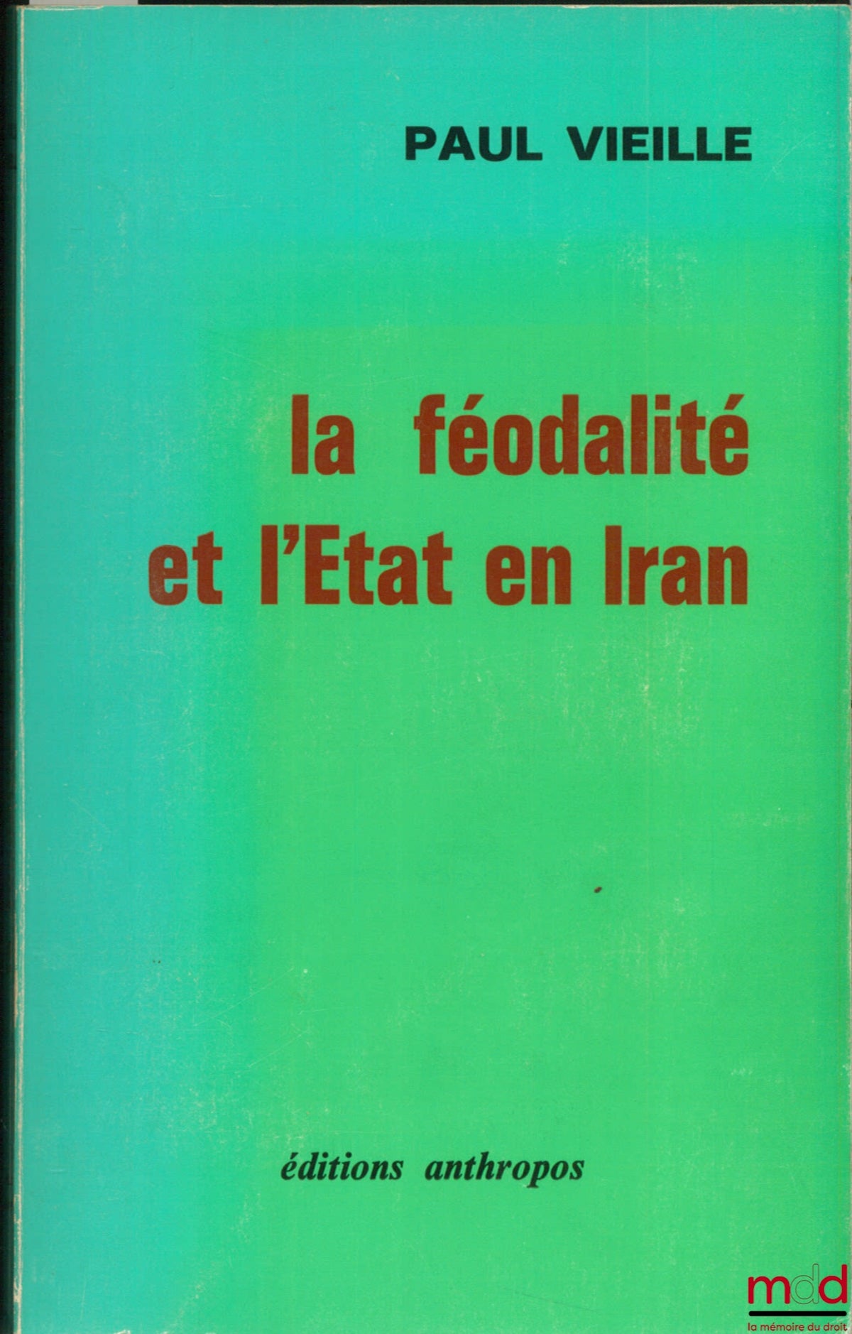 VIEILLE (Paul) – FEUDALITY AND THE STATE IN IRAN