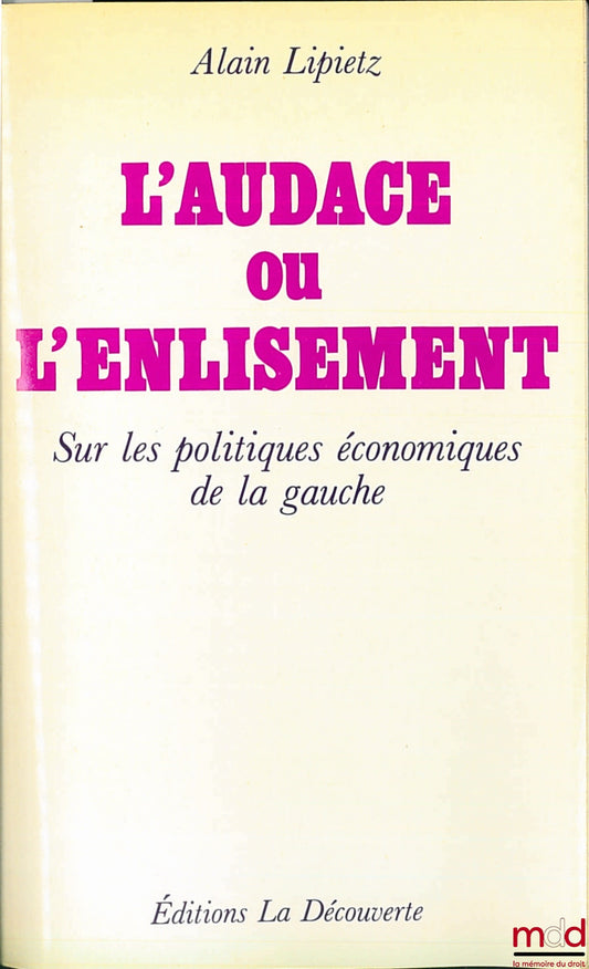 LIPIETZ (Alain) – L’AUDACE OU L’ENLISEMENT. Sur les politiques économiques de la gauche, coll. Cahiers libres