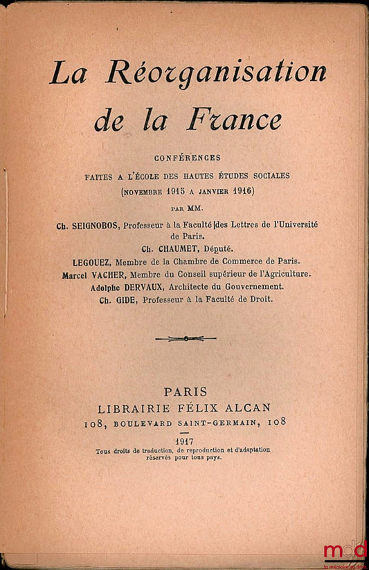 SEIGNOBOS (Ch.), CHAUMET (Ch.), LEGOUEZ, VACHER (Marcel), DERVAUX (Adolphe) et GIDE (Ch.) – LA RÉORGANISATION DE LA FRANCE, Conférences faites à l’École des Hautes Études Sociales (novembre 1915 à janvier 1916), coll. Bibl. générale des sc. sociales