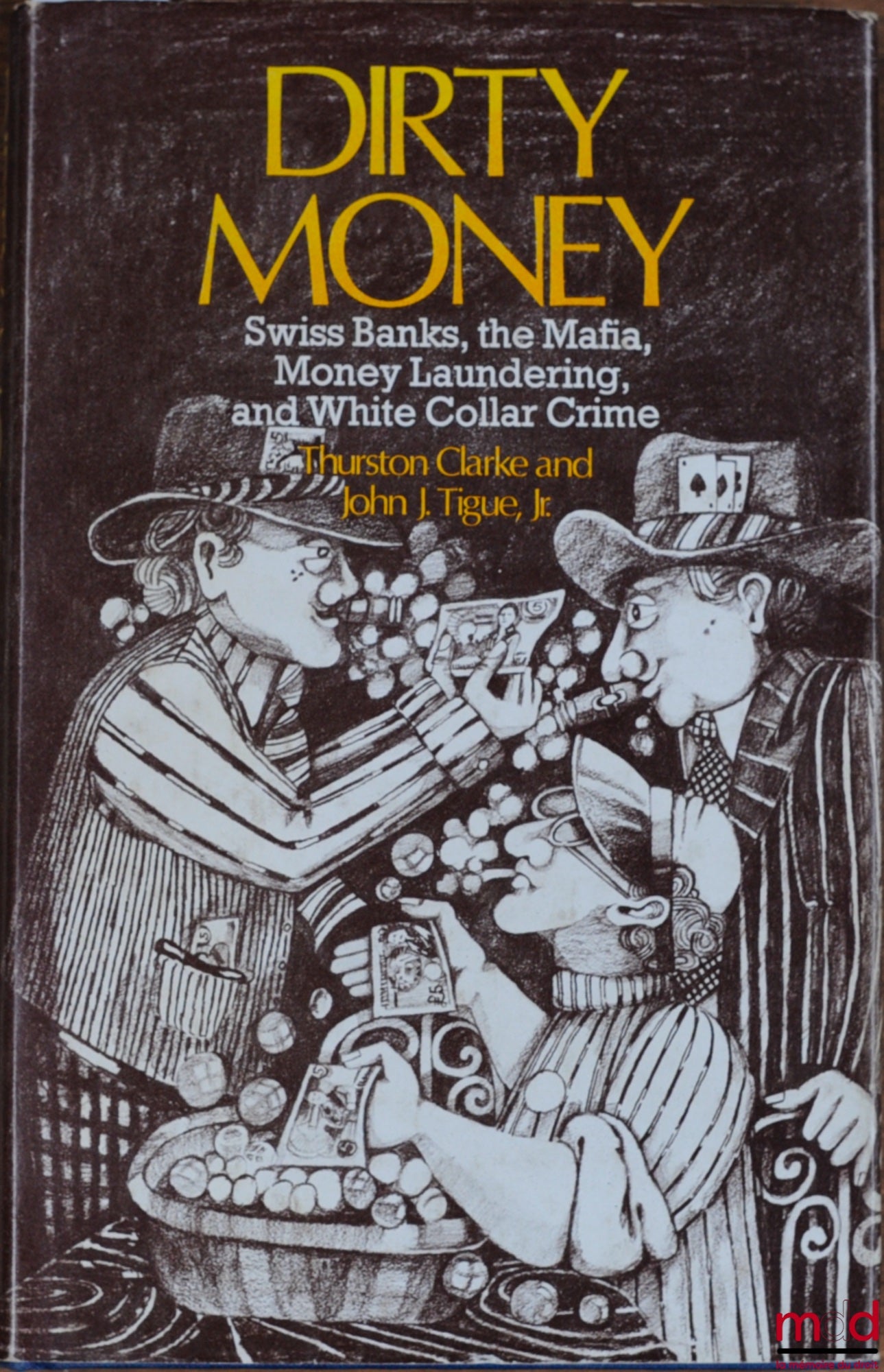 CLARKE (Thurston) and TIGUE (John J. jr.) – DIRTY MONEY. Swiss Banks, the Mafia, Money Laundering, and White Collar Crime