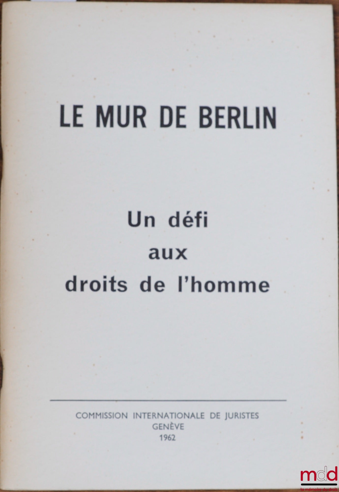 [Collective] – THE BERLIN WALL. A CHALLENGE TO HUMAN RIGHTS, International Commission of Jurists