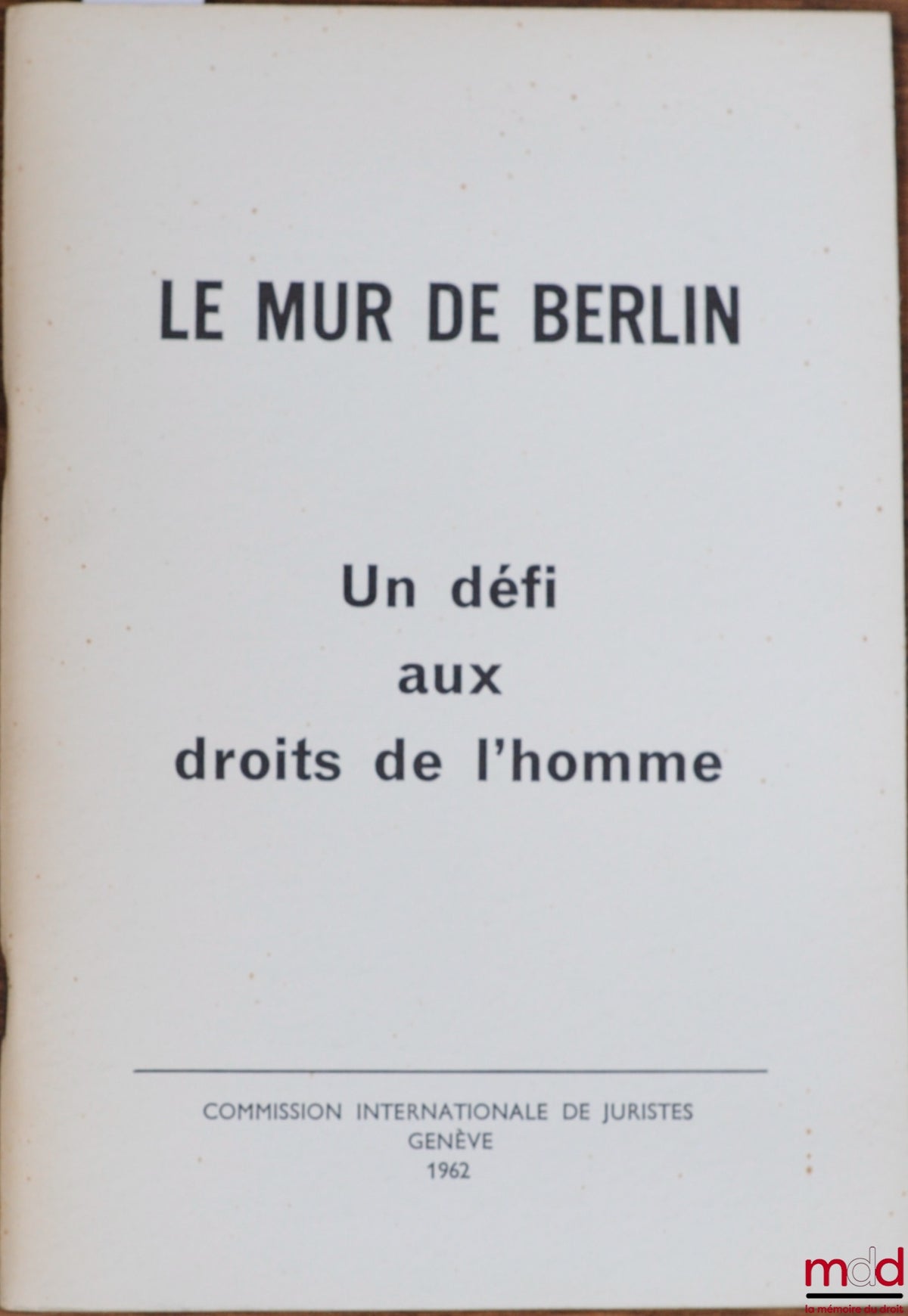 [Collectif] – LE MUR DE BERLIN. UN DÉFI AUX DROITS DE L’HOMME, Commission Internationale de Juristes