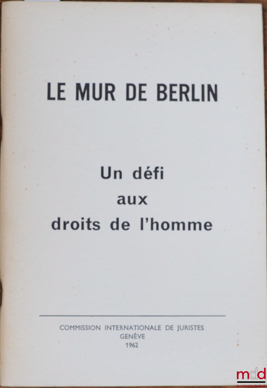 [Collective] – THE BERLIN WALL. A CHALLENGE TO HUMAN RIGHTS, International Commission of Jurists