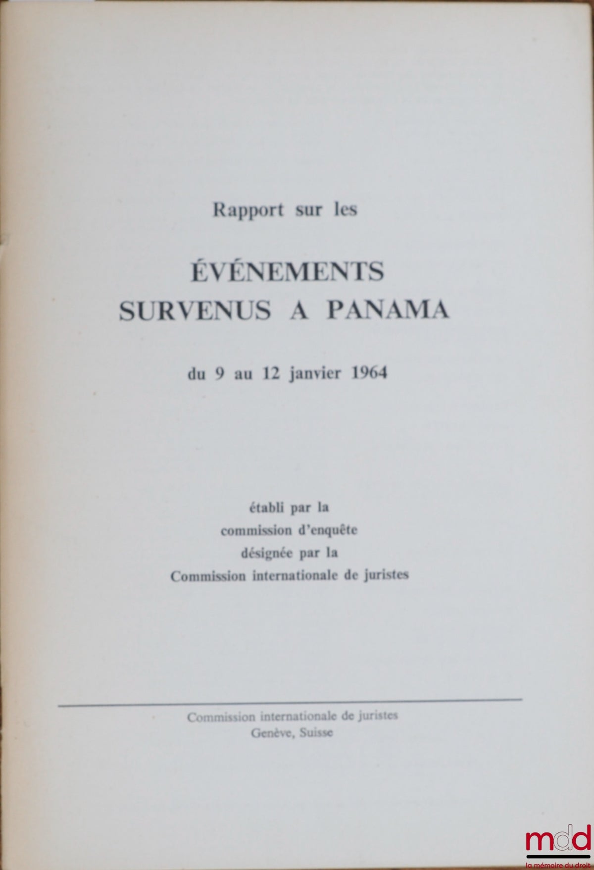 [Collective] – REPORT ON THE EVENTS THAT OCCURRED IN PANAMA FROM 9 TO 12 JANUARY 1964 prepared by the International Commission of Jurists