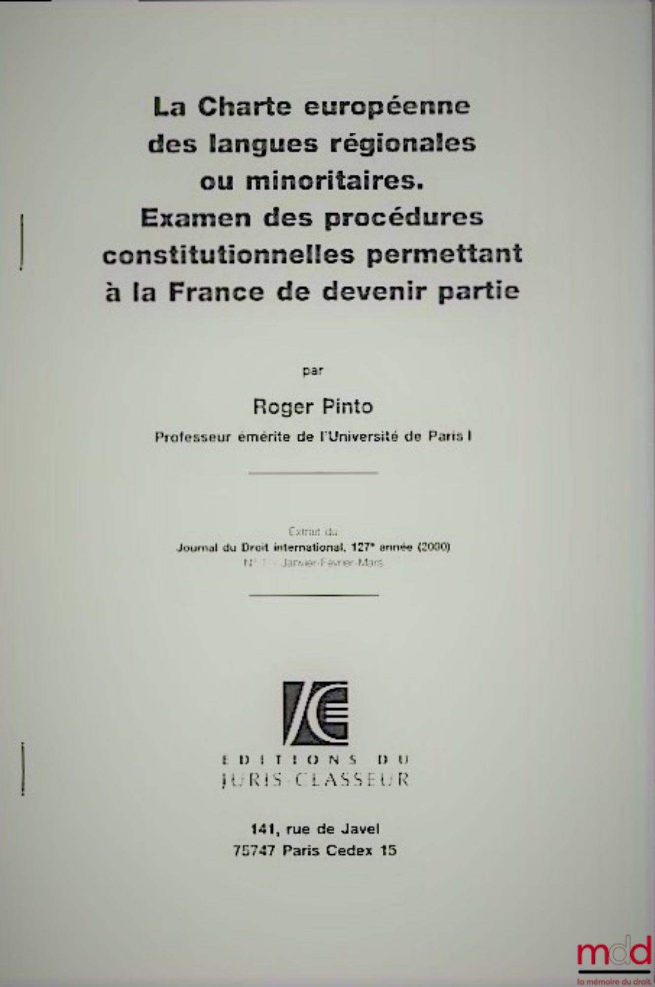 PINTO (Roger) – LA CHARTE EUROPÉENNE DES LANGUES RÉGIONALES OU MINORITAIRES. EXAMEN DES PROCÉDURES CONSTITUTIONNELLES PERMETTANT À LA FRANCE DE DEVENIR PARTIE, extrait du Journal du Droit international, 127e année, n° 1/2000