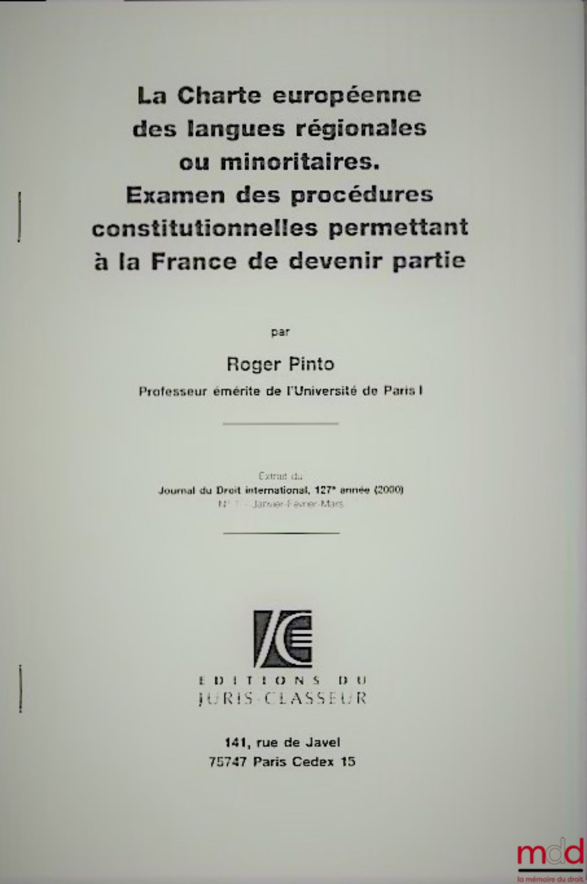 PINTO (Roger) – THE EUROPEAN CHARTER FOR REGIONAL OR MINORITY LANGUAGES. EXAMINATION OF THE CONSTITUTIONAL PROCEDURES ALLOWING FRANCE TO BECOME A PARTY, extract from the Journal of International Law, 127th year, no. 1/2000