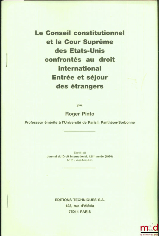 PINTO (Roger) – LE CONSEIL CONSTITUTIONNEL ET LA COUR SUPRÊME DES ÉTATS-UNIS CONFRONTÉS AU DROIT INTERNATIONAL. ENTRÉE ET SÉJOUR DES ÉTRANGERS, extrait du Journal du Droit international, 121ème année (1994), n° 2