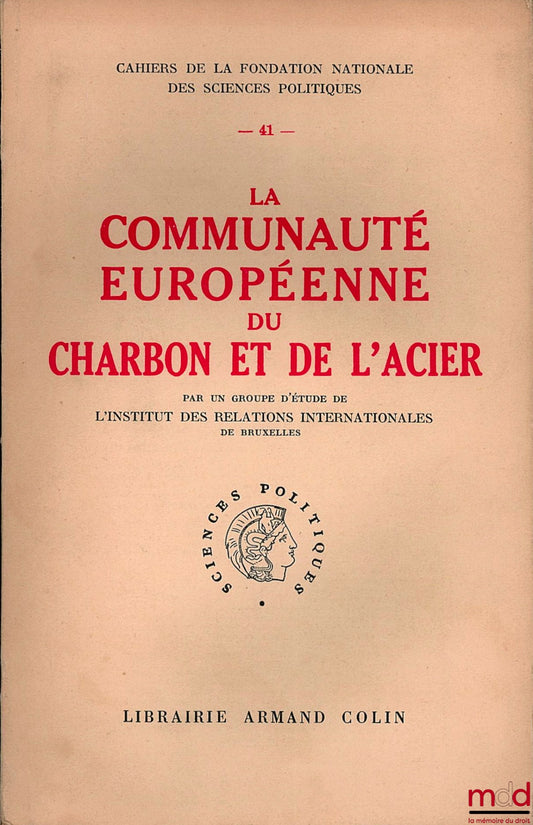 [Collective] – THE EUROPEAN COAL AND STEEL COMMUNITY, by a study group from the Brussels Institute of International Relations, coll. Cahiers de la Fondation nationale des sciences politiques n° 41