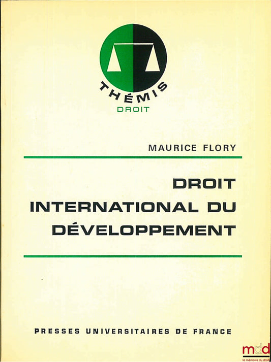 FLORY (Maurice) – DROIT INTERNATIONAL DU DÉVELOPPEMENT, coll. Thémis Droit, 1ère éd.