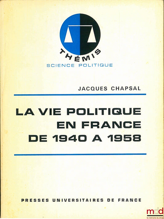 CHAPSAL (Jacques) – POLITICAL LIFE IN FRANCE FROM 1940 TO 1958, Thémis Collection / Political Science