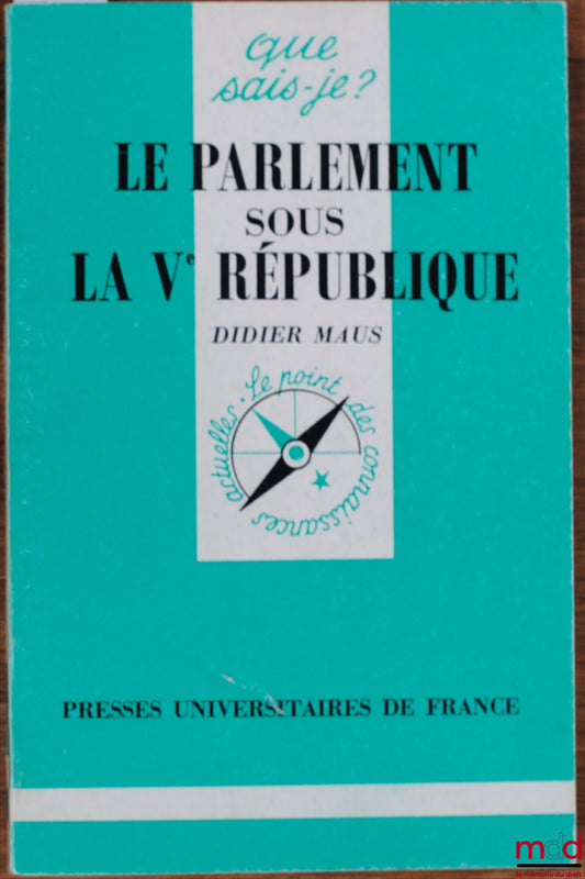 MAUS (Didier) – LE PARLEMENT SOUS LA VÈME RÉPUBLIQUE, 3ème éd. mise à jour, coll. Que sais-je ?