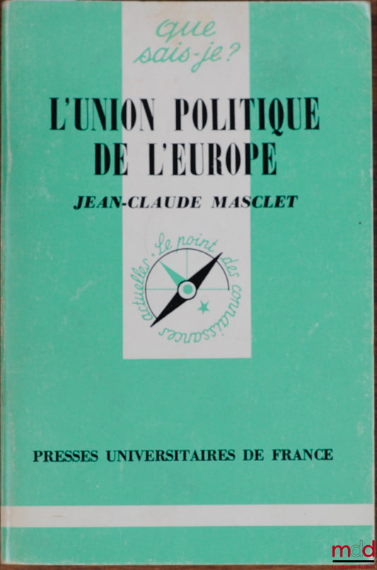 MASCLET (Jean-Claude) – L’UNION POLITIQUE DE L’EUROPE, 3ème éd. mise à jour, coll. Que sais-je ?