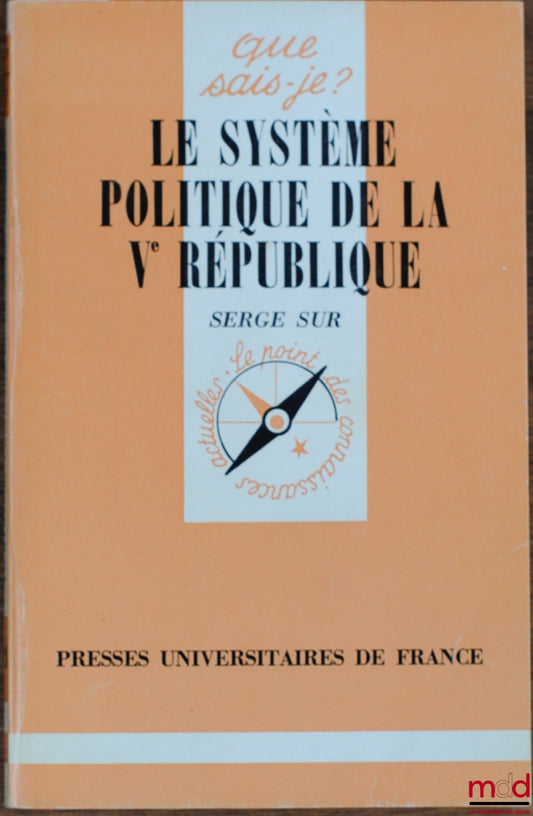 SUR (Serge) – LE SYSTÈME POLITIQUE DE LA VÈME RÉPUBLIQUE, 2ème éd. mise à jour, coll. Que sais-je ?