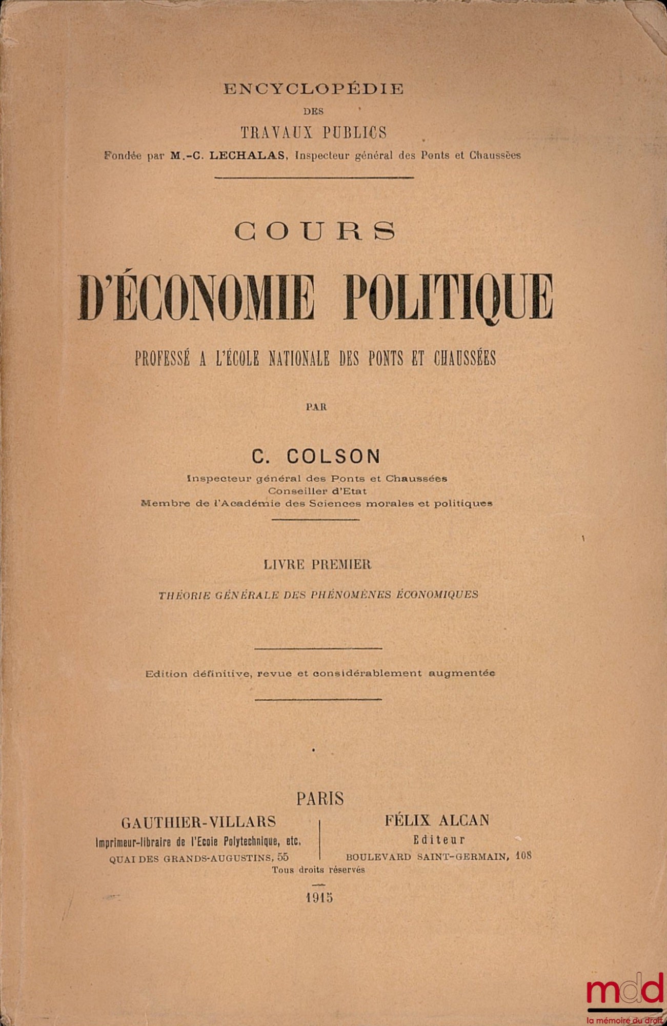 COLSON (C.) – COURSE IN POLITICAL ECONOMY taught at the École Polytechnique and the École nationale des Ponts et Chaussées: Book I: General Theory of Economic Phenomena, definitive edition, revised and considerably enlarged, coll. Encyclopedia of...