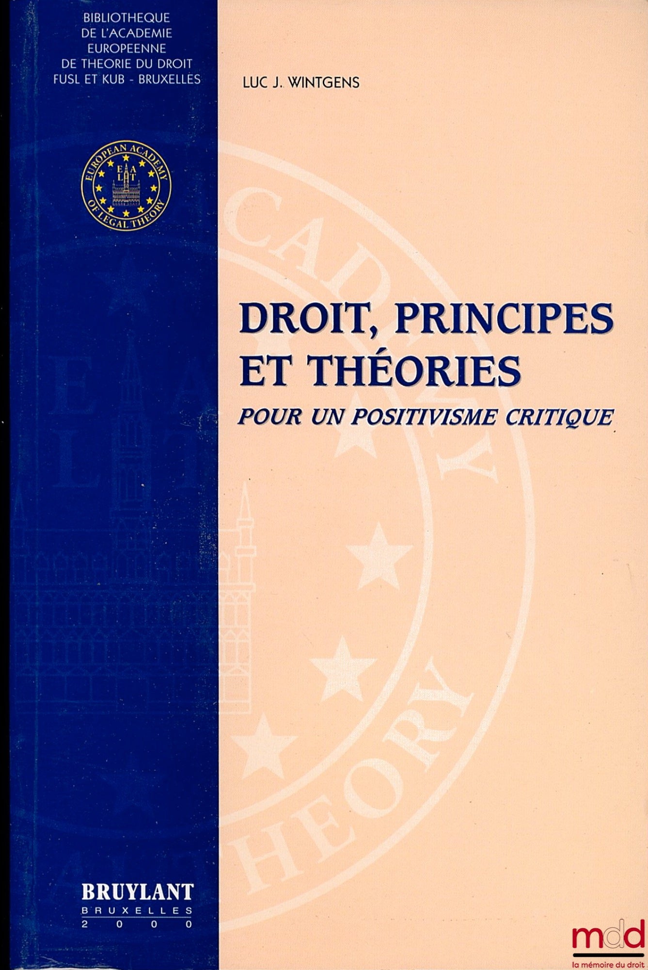 WINTGENS (Luc. J.) – LAW, PRINCIPLES AND THEORIES FOR A CRITICAL POSITIVISM, Library of the European Academy of Legal Theory FUSL and KUB, Brussels