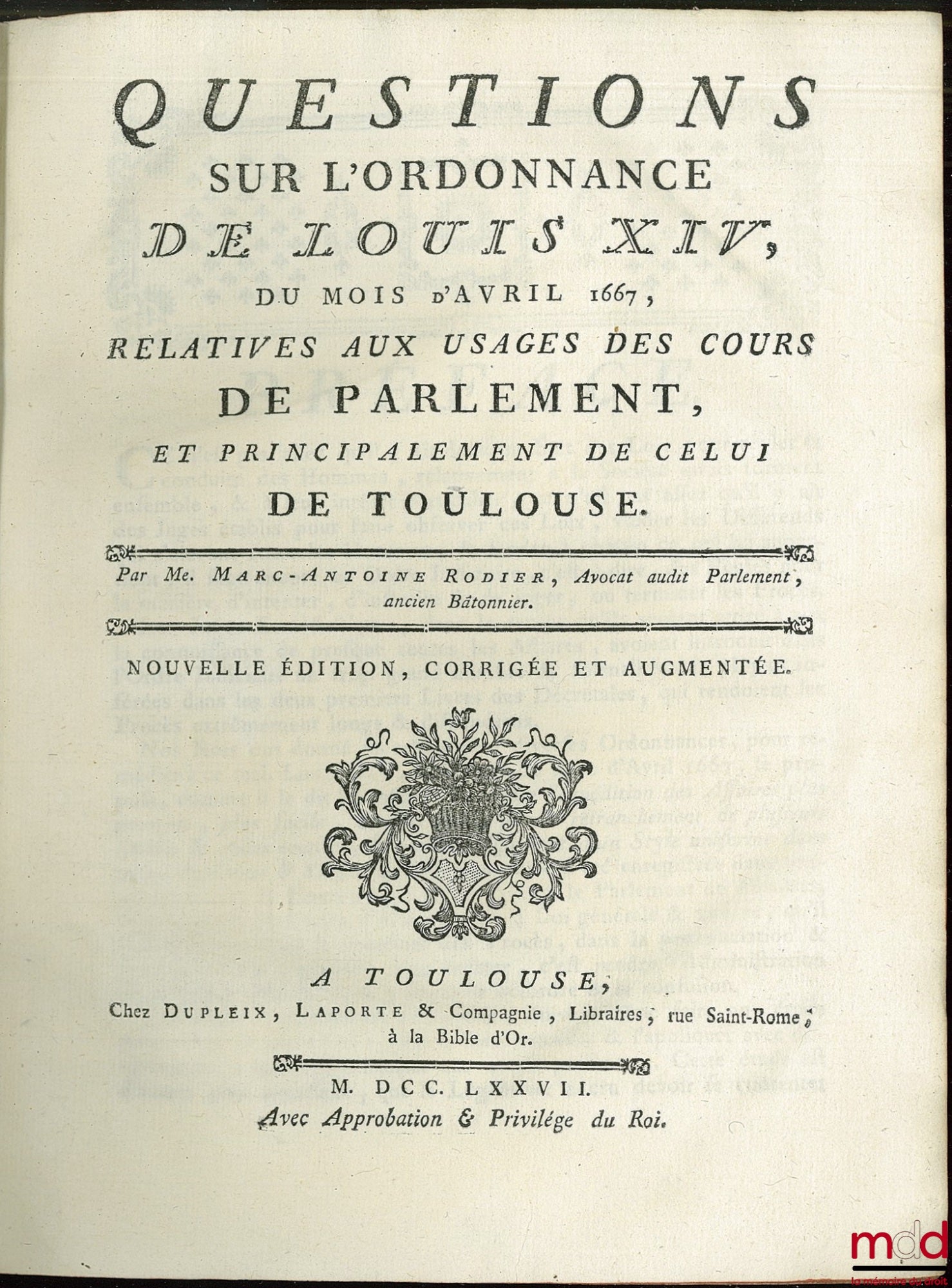 RODIER (Marc-Antoine) – QUESTIONS ON THE ORDINANCE OF LOUIS XIV, OF APRIL 1667, RELATING TO THE USES OF THE COURTS OF PARLIAMENT, AND PRINCIPALLY THAT OF TOULOUSE, new ed., corrected and augmented