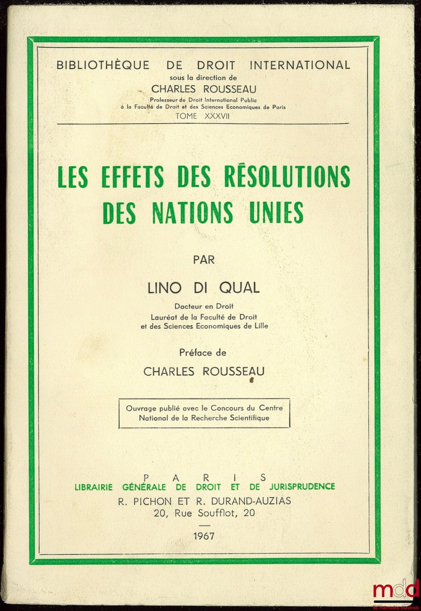DI QUAL (Lino) – THE EFFECTS OF UNITED NATIONS RESOLUTIONS, Preface by Charles Rousseau, International Law Library, vol. XXXVII