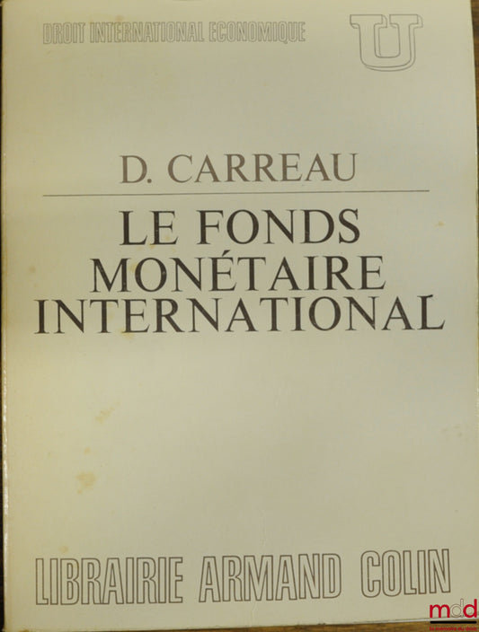 CARREAU (Dominique) – THE INTERNATIONAL MONETARY FUND, coll. U, series “International Economic Law”