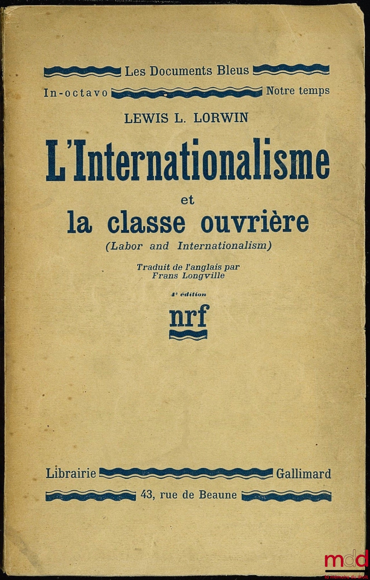 LORWIN (Lewis L.) – INTERNATIONALISM AND THE WORKING CLASS (Labor and Internationalism), translated from the English by Frans Longville, 4th ed., coll. Les documents Bleus nrf