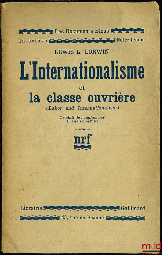 LORWIN (Lewis L.) – INTERNATIONALISM AND THE WORKING CLASS (Labor and Internationalism), translated from the English by Frans Longville, 4th ed., coll. Les documents Bleus nrf