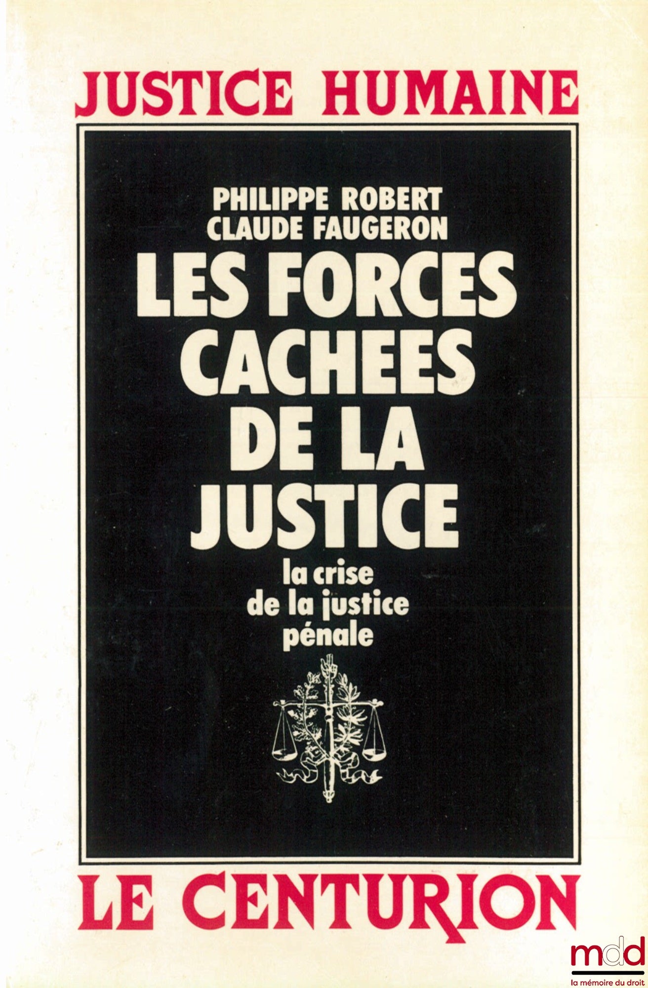 ROBERT (Philippe) and FAUGERON (Claude) – THE HIDDEN FORCES OF JUSTICE. THE CRISIS OF CRIMINAL JUSTICE, Human Justice Collection