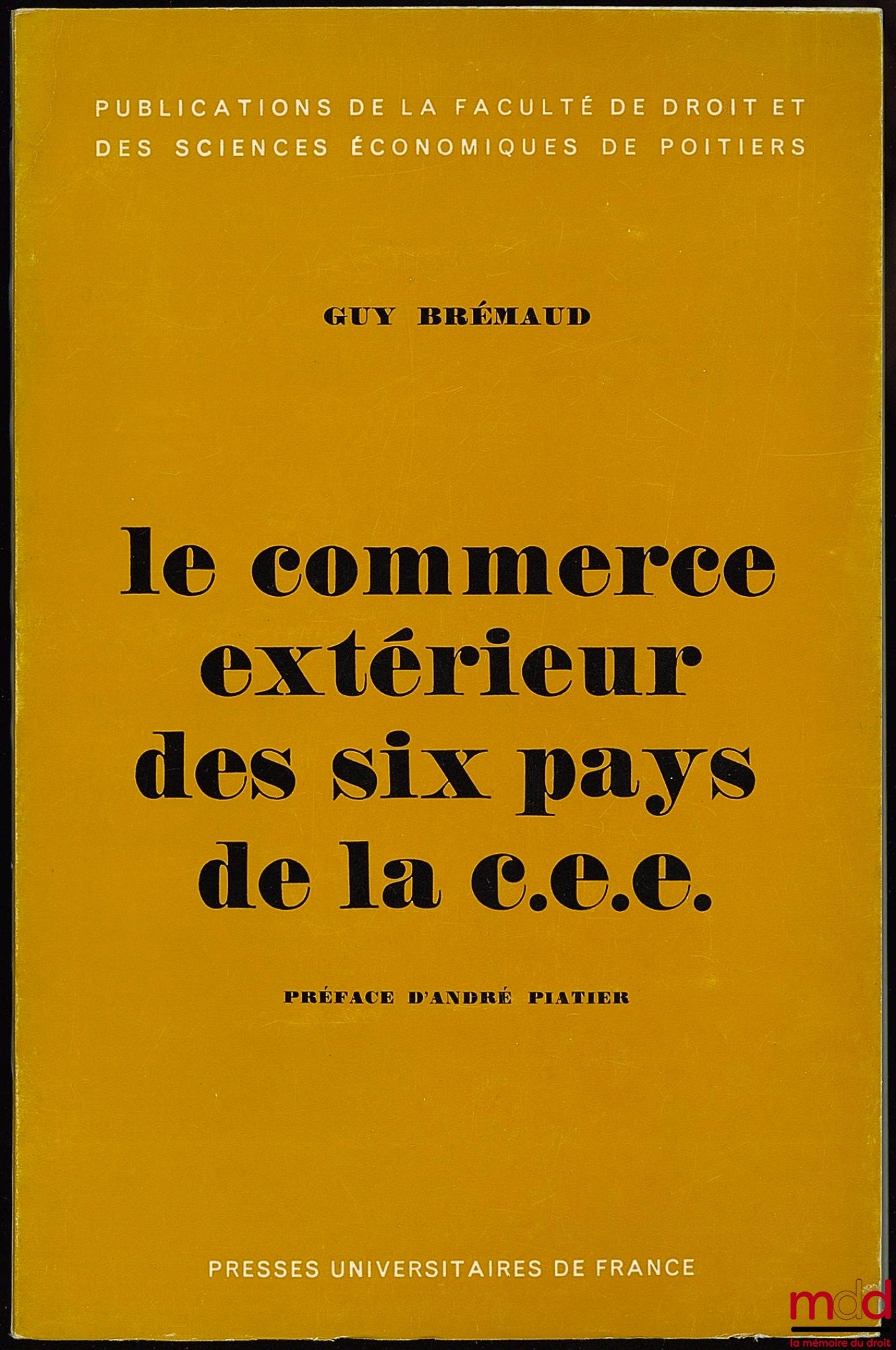 BRÉMAUD (Guy) – THE FOREIGN TRADE OF THE SIX EEC COUNTRIES, Preface by André Piatier, Publications of the Faculty of Law and Economics of Poitiers, vol. 1