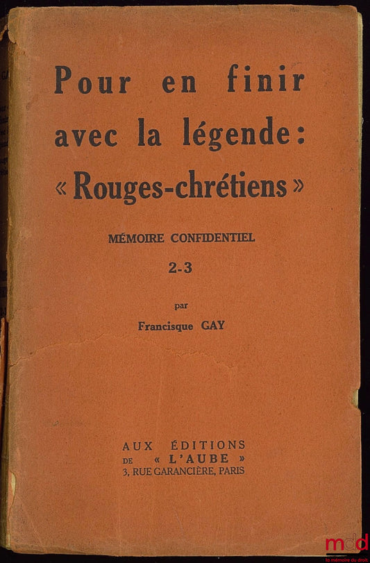 GAY (Francisque) – TO PUT AN END TO THE LEGEND: “RED-CHRISTIANS” Confidential Memoir 2-3
