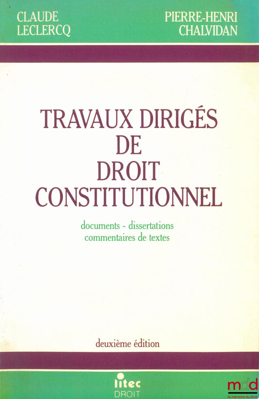 LECLERCQ (Claude) and CHALVIDAN (Pierre-Henri) – TUTORIALS IN CONSTITUTIONAL LAW. Documents - essays - text commentaries, 2nd revised and expanded edition