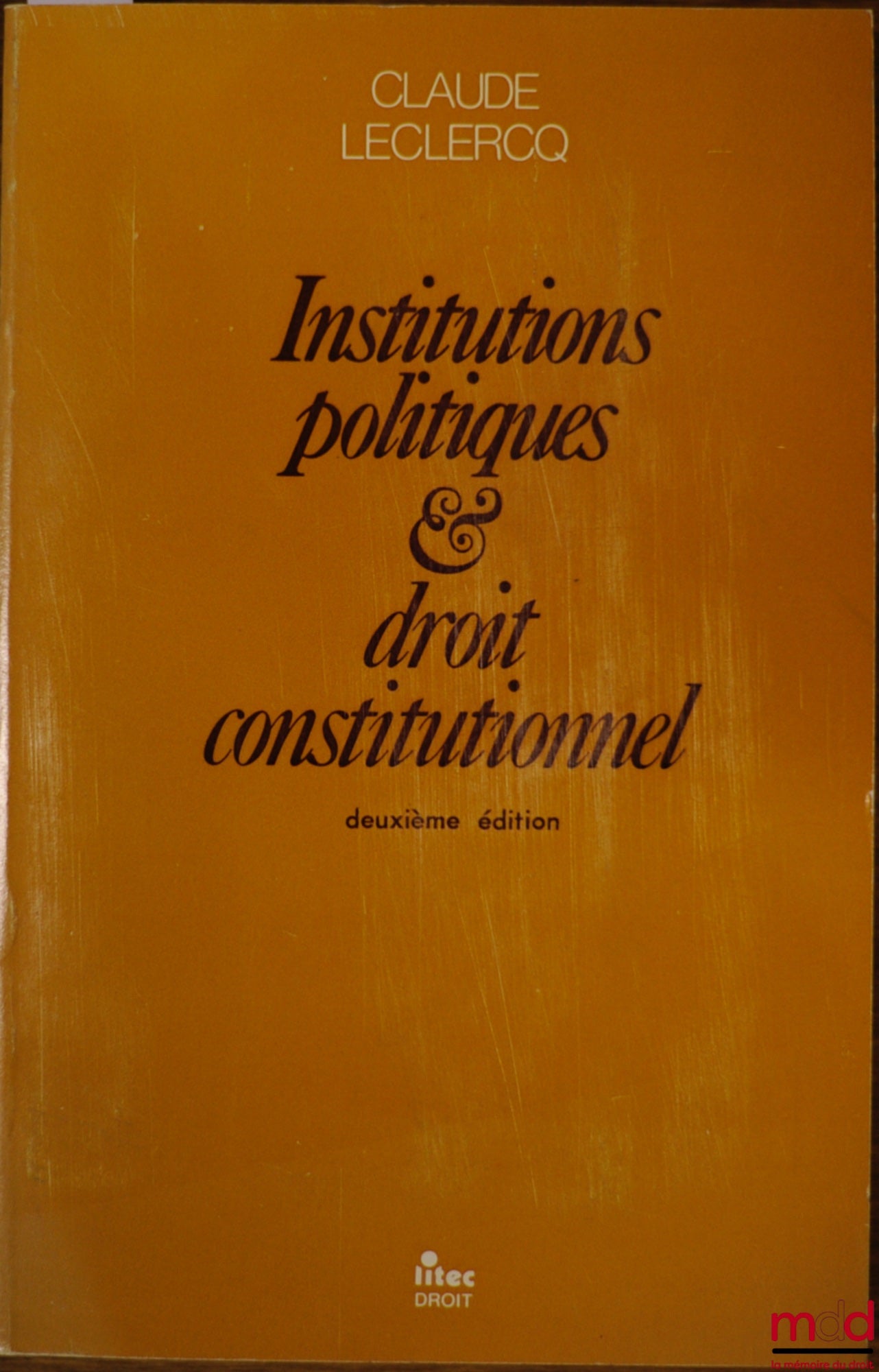 LECLERCQ (Claude) – DROIT CONSTITUTIONNEL ET INSTITUTIONS POLITIQUES, 2ème éd.