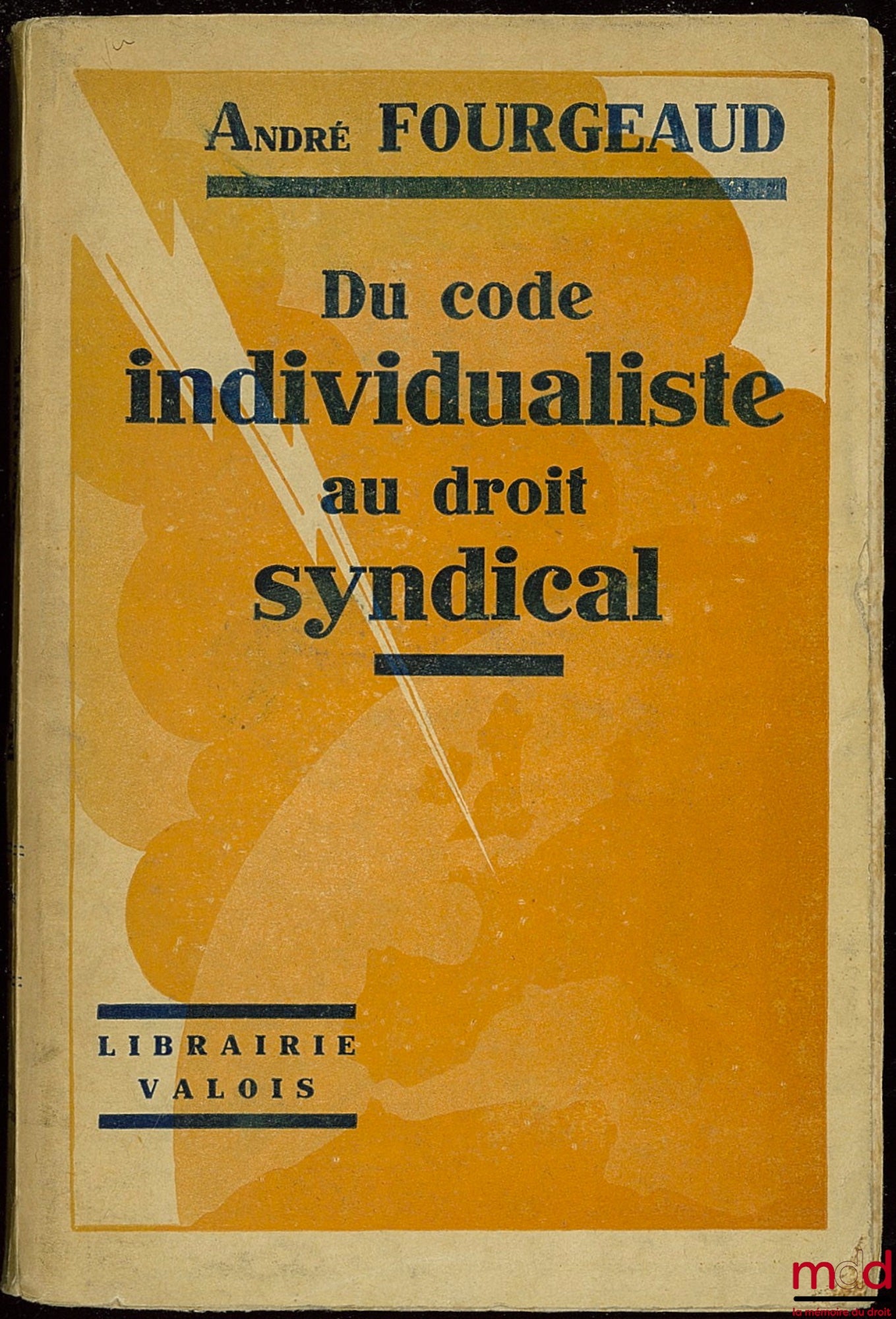 FOURGEAUD (André) – DU CODE INDIVIDUALISTE AU DROIT SYNDICAL, coll. Bibliothèque syndicaliste