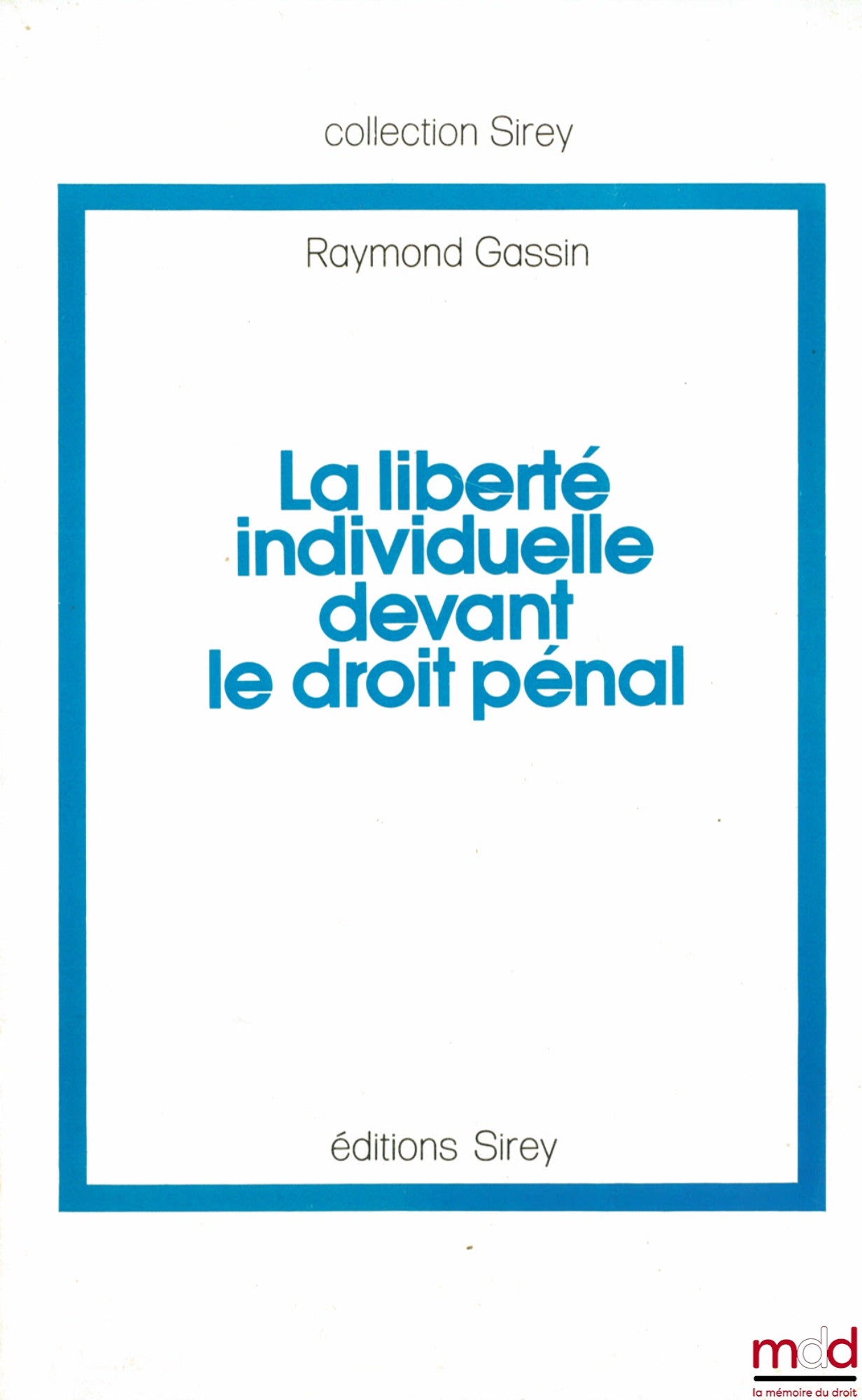 GASSIN (Raymond) – LA LIBERTÉ INDIVIDUELLE DEVANT LE DROIT PÉNAL