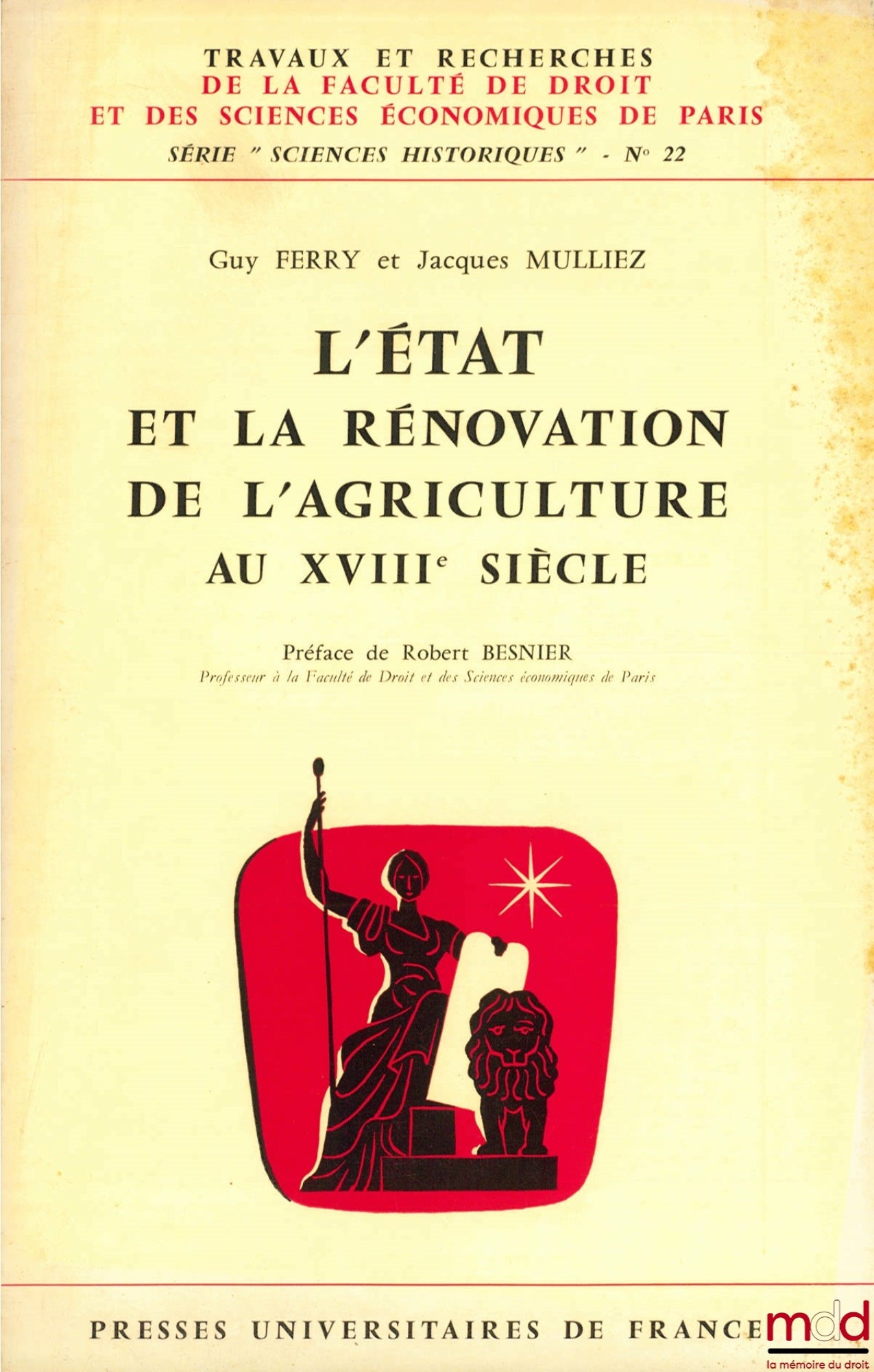 FERRY (Guy) et MULLIEZ (Jacques) – L’ÉTAT ET LA RÉNOVATION DE L’AGRICULTURE AU XVIIIÈME SIÈCLE, coll. Travaux et rech. de la Faculté de droit et des sc. éco. de Paris, série “Sciences historiques” n° 22